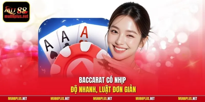 Baccarat có nhịp độ nhanh, luật đơn giản