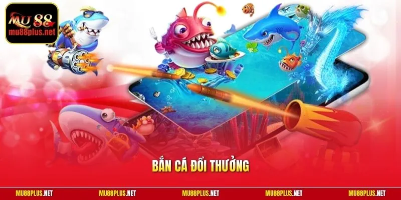 Bắn Cá Đổi Thưởng