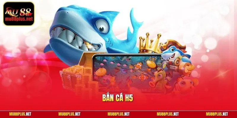 Bắn cá H5