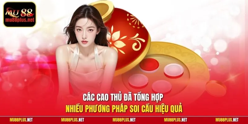 Các cao thủ đã tổng hợp nhiều phương pháp soi cầu hiệu quả