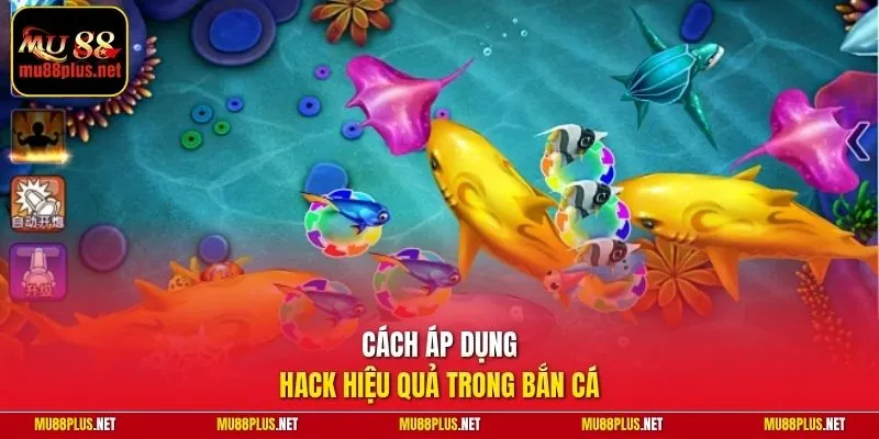 Cách áp dụng hack hiệu quả trong bắn cá