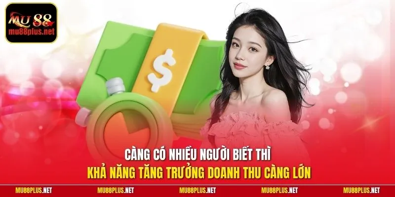 Càng có nhiều người biết thì khả năng tăng trưởng doanh thu càng lớn