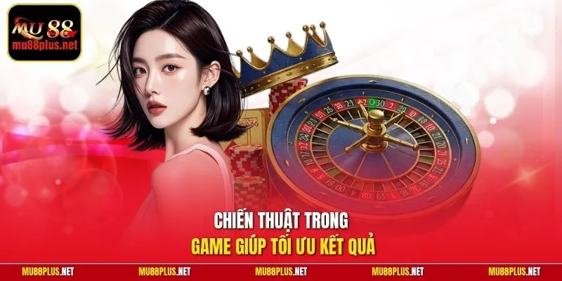 Chiến thuật trong game giúp tối ưu kết quả