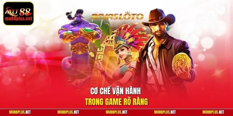 Cơ chế vận hành trong game rõ ràng