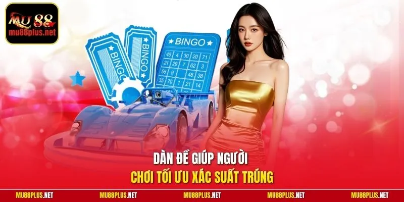 Dàn đề giúp người chơi tối ưu xác suất trúng