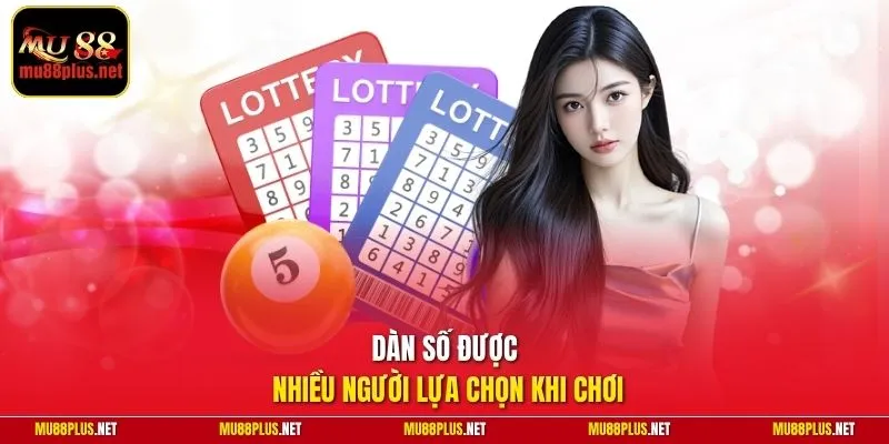 Dàn số được nhiều người lựa chọn khi chơi