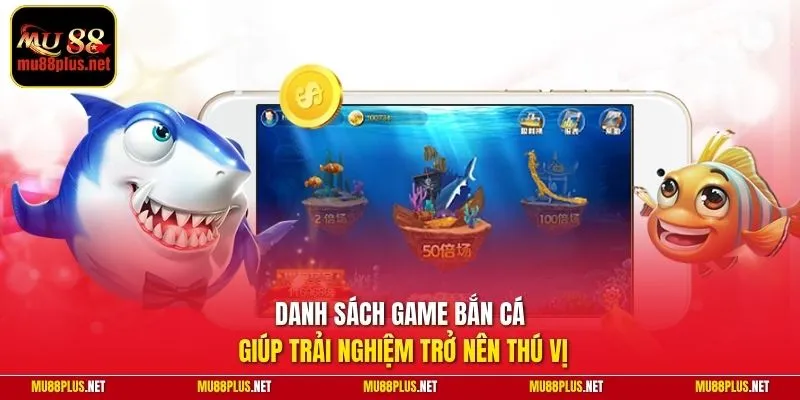 Danh sách game bắn cá giúp trải nghiệm trở nên thú vị
