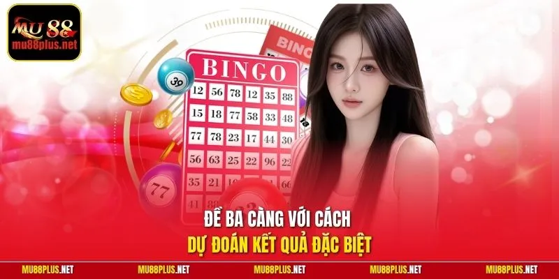 Đề ba càng với cách dự đoán kết quả đặc biệt