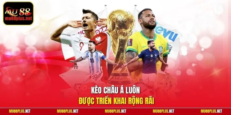 Kèo châu Á luôn được triển khai rộng rãi
