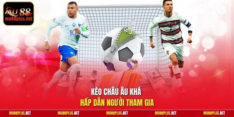 Kèo châu Âu khá hấp dẫn người tham gia
