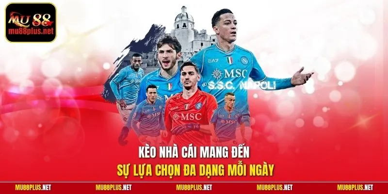 Kèo nhà cái mang đến sự lựa chọn đa dạng mỗi ngày