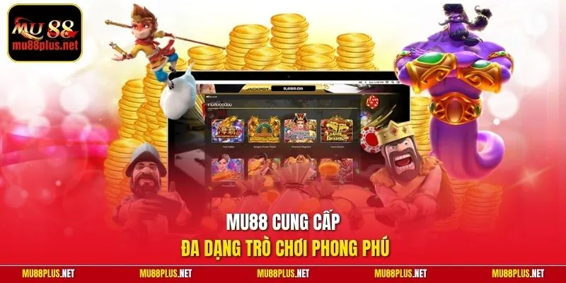 MU88 cung cấp đa dạng trò chơi phong phú