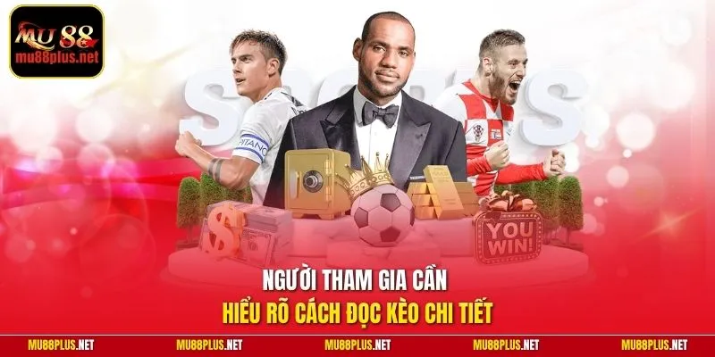 Người tham gia cần hiểu rõ cách đọc kèo chi tiết