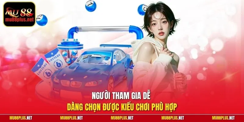 Người tham gia dễ dàng chọn được kiểu chơi phù hợp