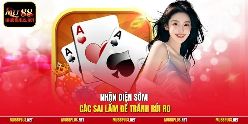 Nhận diện sớm các sai lầm để tránh rủi ro