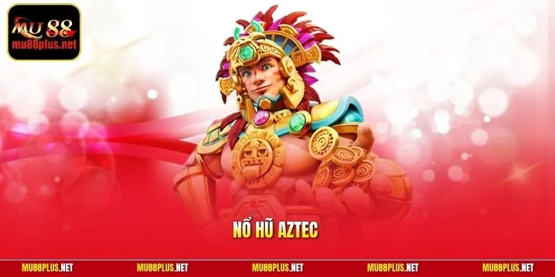 Nổ hũ Aztec