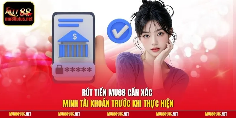 Rút tiền MU88 cần xác minh tài khoản trước khi thực hiện