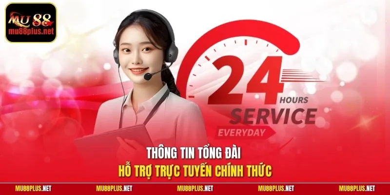 Thông tin tổng đài hỗ trợ trực tuyến chính thức