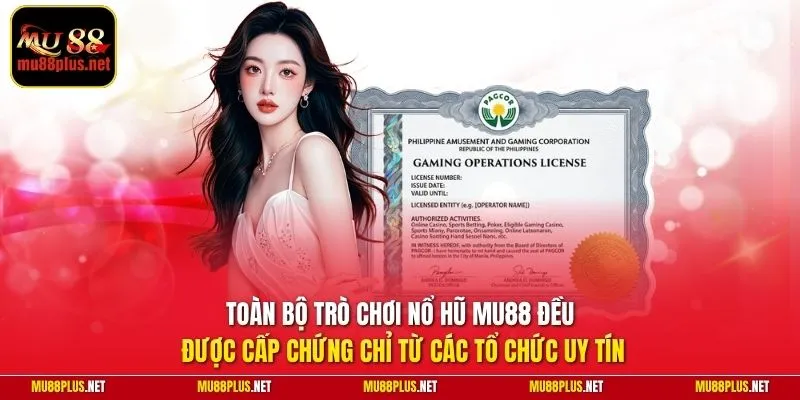 Toàn bộ trò chơi nổ hũ MU88 đều được cấp chứng chỉ từ các tổ chức uy tín