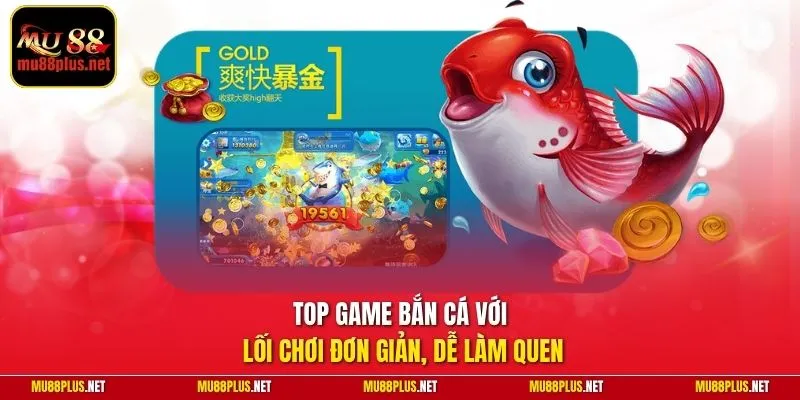 Top game bắn cá với lối chơi đơn giản, dễ làm quen