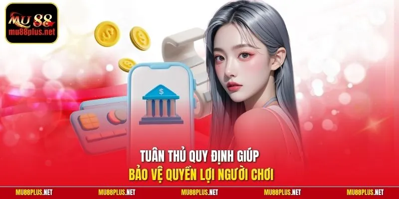 Tuân thủ quy định giúp bảo vệ quyền lợi người chơi