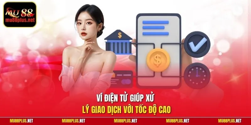 Ví điện tử giúp xử lý giao dịch với tốc độ cao