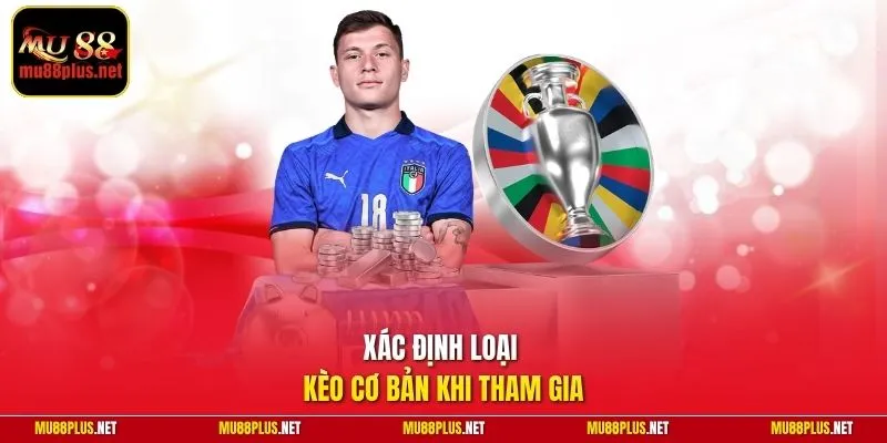 Xác định loại kèo cơ bản khi tham gia